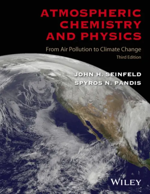 Atmospheric Chemistry and Physics - Seinfeld, John H. (California Institute of Technology) a Pandis, Spyros N. (Carnegie Mellon University)
