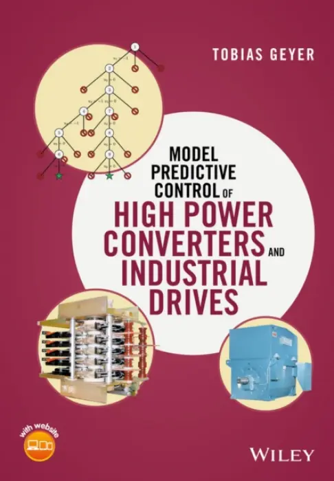 Model Predictive Control of High Power Converters and Industrial Drives - Geyer, Tobias