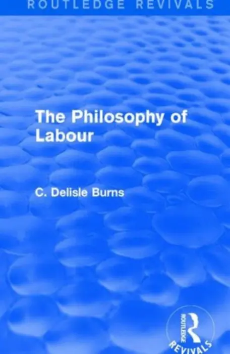 Philosophy of Labour - Delisle Burns, C.