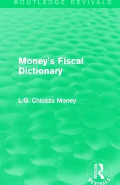 Money's Fiscal Dictionary - Chiozza Money, L.G.