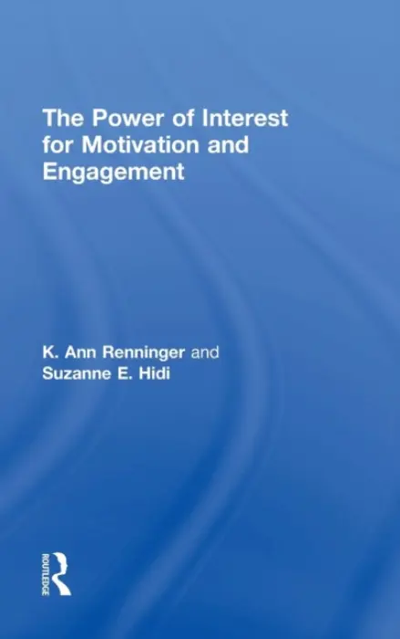 Power of Interest for Motivation and Engagement - Renninger, K Ann (Sarthmore College, USA) a Hidi, Suzanne (Ontario Institute for Studies in Education, University of Toronto, Canada)