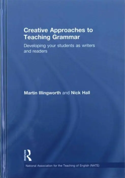Creative Approaches to Teaching Grammar - Illingworth, Martin (Sheffield Hallam University, UK) a Hall, Nick