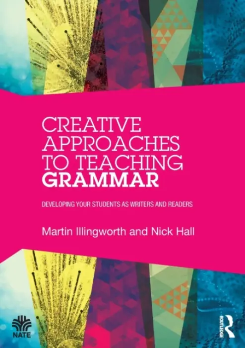 Creative Approaches to Teaching Grammar - Illingworth, Martin (Sheffield Hallam University, UK) a Hall, Nick