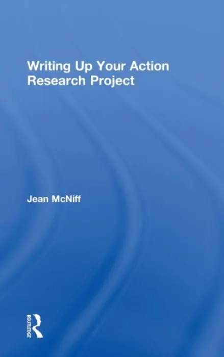 Writing Up Your Action Research Project - McNiff, Jean (York St John University, UK)