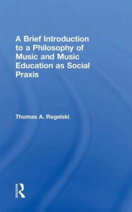 Brief Introduction to A Philosophy of Music and Music Education as Social Praxis - A. Regelski, Thomas (is a graduate of SUNY Fredonia, where he is now a “Distinguished Professor” (Emeritus). He is also Docent of Helsinki University.)