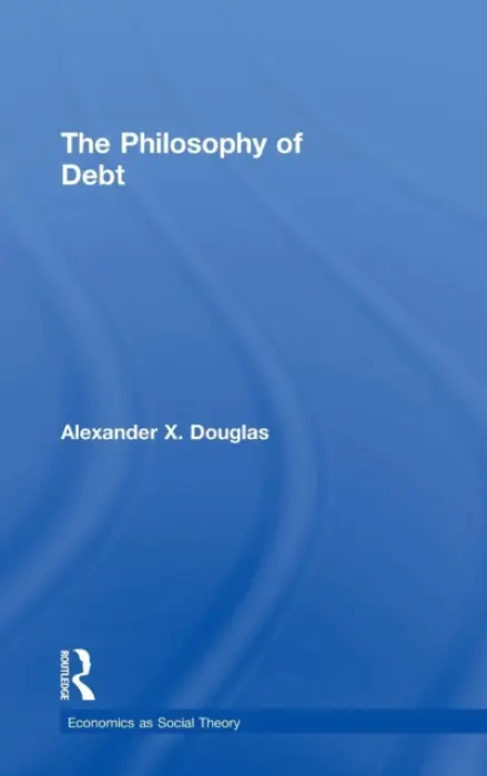 Philosophy of Debt - Douglas, Alexander X. (University of St Andrews, UK)