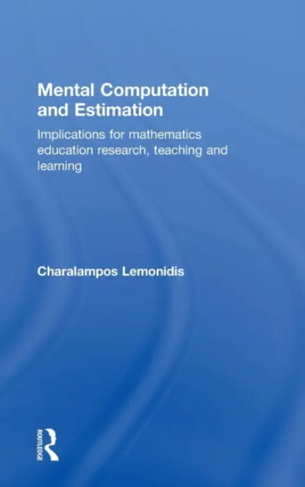 Mental Computation and Estimation - Lemonidis, Charalampos (Director of Postgraduate Studies in the Department of Primary Education, University of Western Macedonia, Greece)