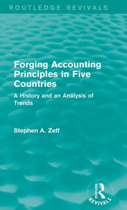 Forging Accounting Principles in Five Countries - Zeff, Stephen A.