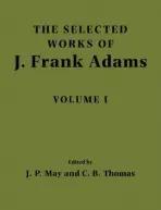 Selected Works of J. Frank Adams: Volume 1 - Adams, J. Frank