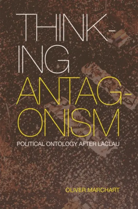 Thinking Antagonism - Marchart, Oliver (Professor of Political Theory in the Department of Political Science, University of Vienna)