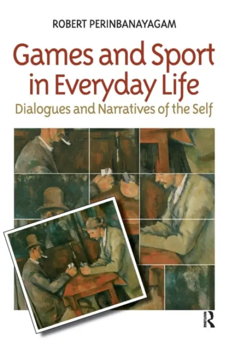 Games and Sport in Everyday Life - Perinbanayagam, Robert S.