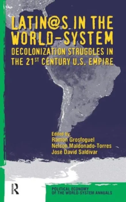 Latino/as in the World-system - Grosfoguel, Ramon a Maldonado-Torres, Nelson a Saldivar, Jose David
