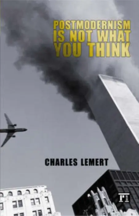 Postmodernism is Not What You Think - Lemert, Charles C.