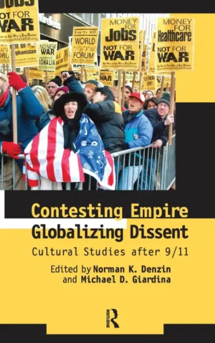 Contesting Empire, Globalizing Dissent - Denzin, Norman K. a Giardina, Michael D.