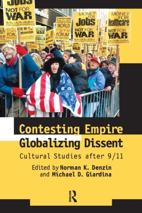 Contesting Empire, Globalizing Dissent - Denzin, Norman K. a Giardina, Michael D.