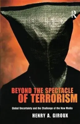 Beyond the Spectacle of Terrorism - Giroux, Henry A.