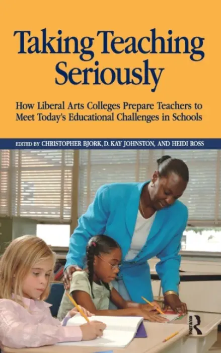 Taking Teaching Seriously - Bjork, Christopher a Johnston, D. Kay a Ross, Heidi A.