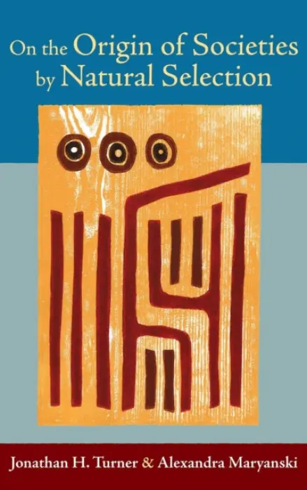 On the Origin of Societies by Natural Selection - Turner, Jonathan H. a Maryanski, Alexandra