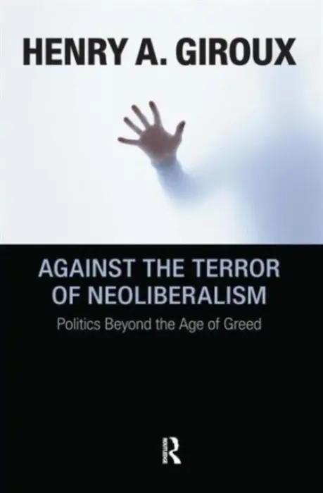 Against the Terror of Neoliberalism - Giroux, Henry A.