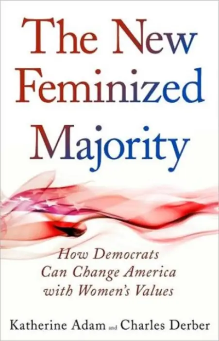 New Feminized Majority - Adam, Katherine a Derber, Charles