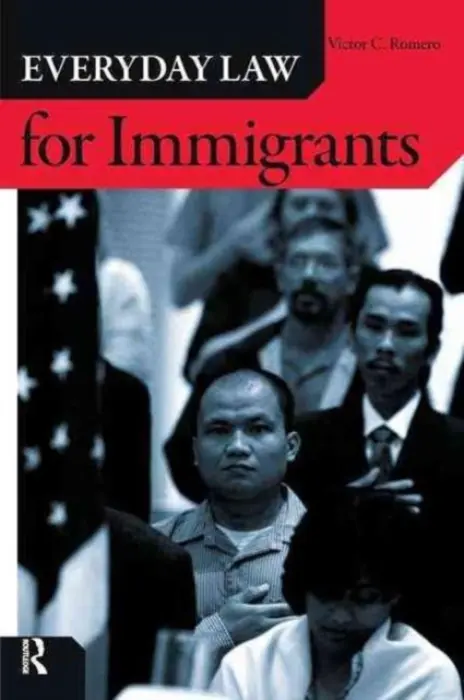Everyday Law for Immigrants - Romero, Victor C.