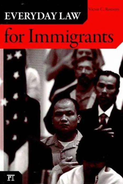 Everyday Law for Immigrants - Romero, Victor C.