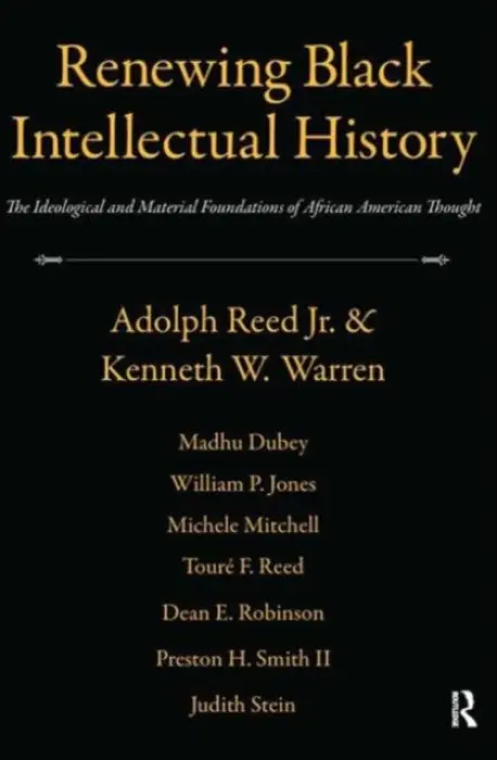 Renewing Black Intellectual History - Reed, Adolph a Warren, Kenneth W.