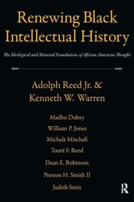 Renewing Black Intellectual History - Reed, Adolph a Warren, Kenneth W.