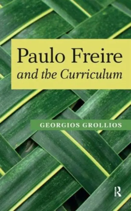 Paulo Freire and the Curriculum - Grollios, Georgios a Giroux, Henry A. a Gounari, Panayota a Macedo, Donaldo
