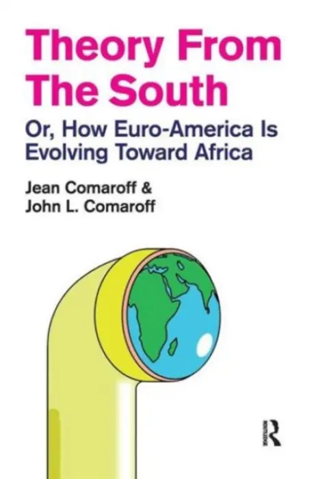 Theory from the South - Comaroff, Jean a Comaroff, John L.