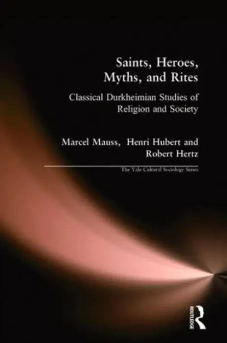 Saints, Heroes, Myths, and Rites - Mauss, Marcel a Hubert, Henri a Hertz, Robert