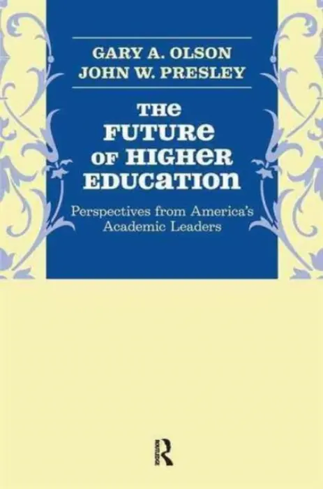 Future of Higher Education - Olson, Gary A. a Presley, John W.