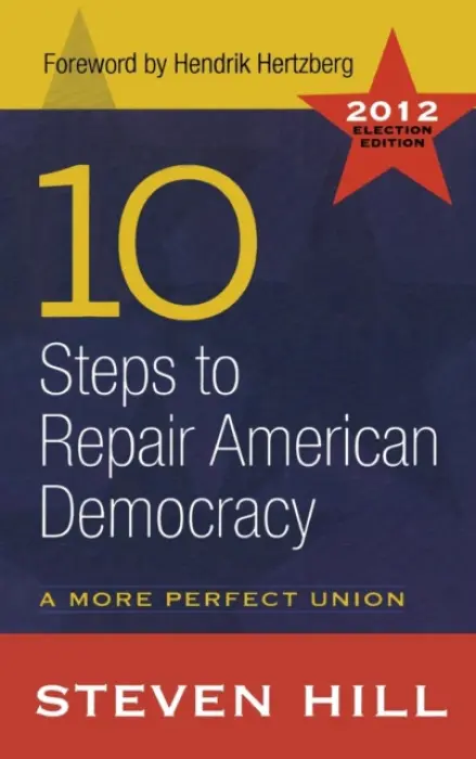 10 Steps to Repair American Democracy - Hill, Steven