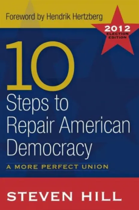 10 Steps to Repair American Democracy - Hill, Steven