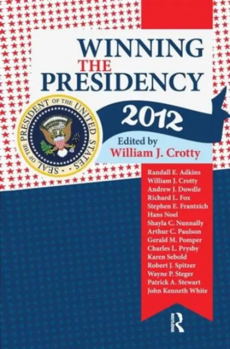 Winning the Presidency 2012 - Crotty, William J.