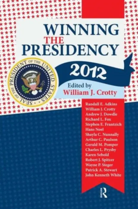 Winning the Presidency 2012 - Crotty, William J.