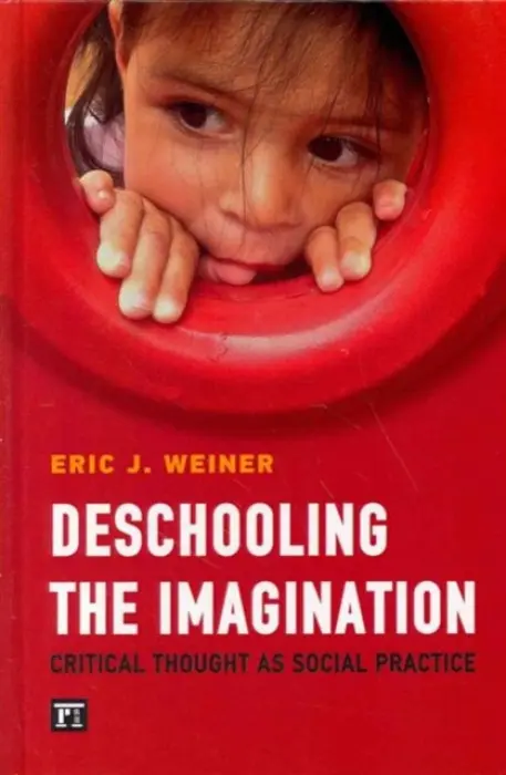 Deschooling the Imagination - Weiner, Eric J. (Montclair State University, USA)