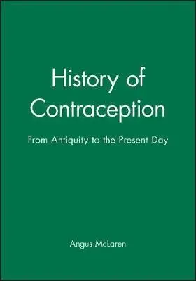 History of Contraception - McLaren, Angus (University of Victoria, Canada)