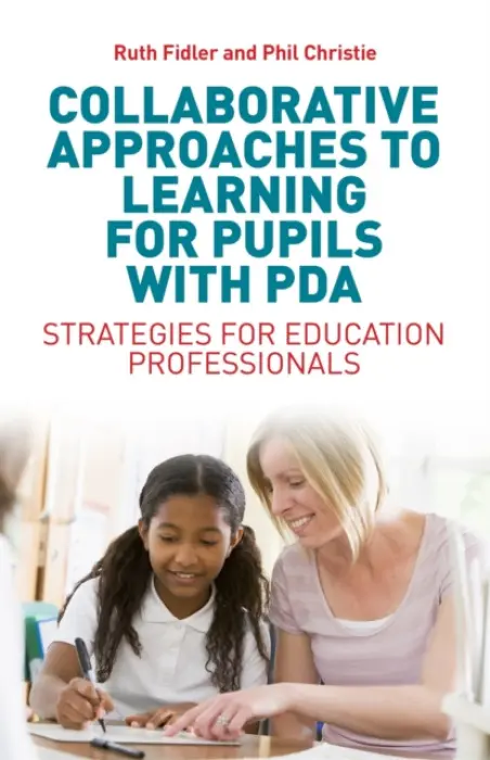 Collaborative Approaches to Learning for Pupils with PDA - Fidler, Ruth a Christie, Phil