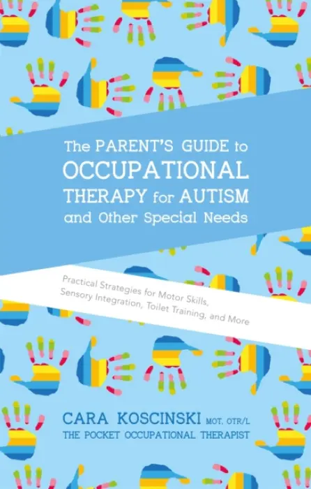 Parent's Guide to Occupational Therapy for Autism and Other Special Needs - Koscinski, Cara