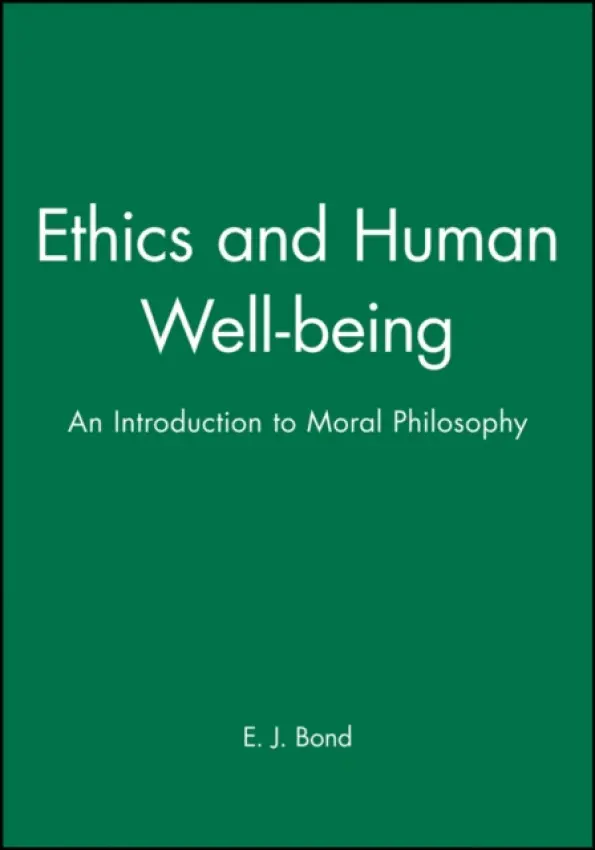 Ethics and Human Well-being - Bond, E. J. (Queen's University, Kingston, Ontario)