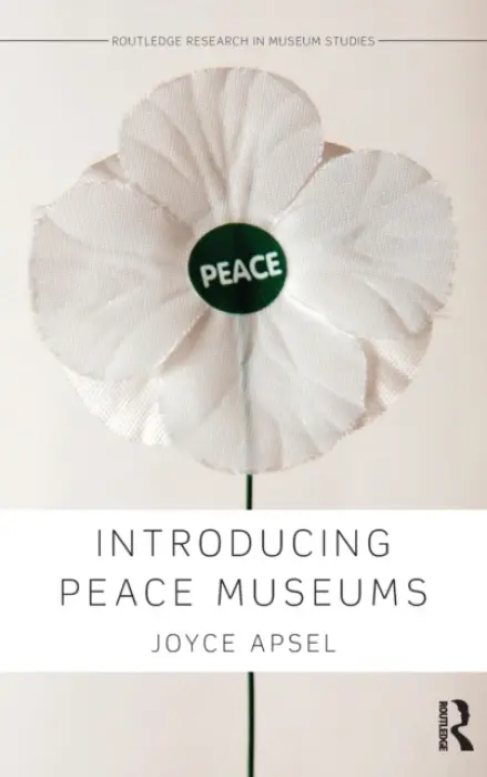 Introducing Peace Museums - Apsel, Joyce (New York University, USA)