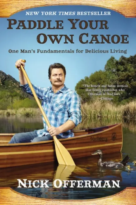 Paddle Your Own Canoe (One Man's Fundamentals for Delicious Living) - Nick Offerman