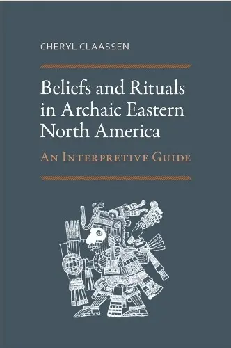 Beliefs and Rituals in Archaic Eastern North America - Claassen, Cheryl