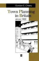 Town Planning in Britain Since 1900 - Cherry, Gordon E. (Late of Birmingham University)