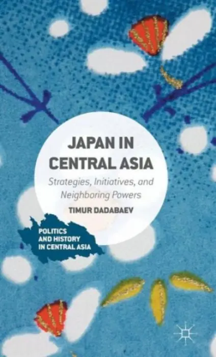 Japan in Central Asia - Dadabaev, Timur
