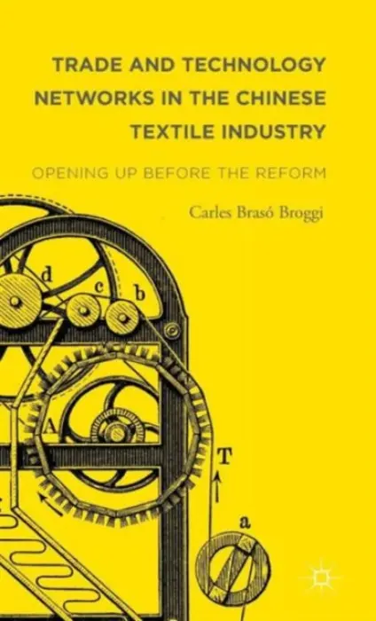 Trade and Technology Networks in the Chinese Textile Industry - Braso Broggi, Carles