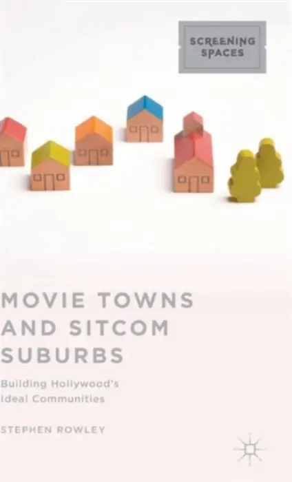 Movie Towns and Sitcom Suburbs - Rowley, Stephen