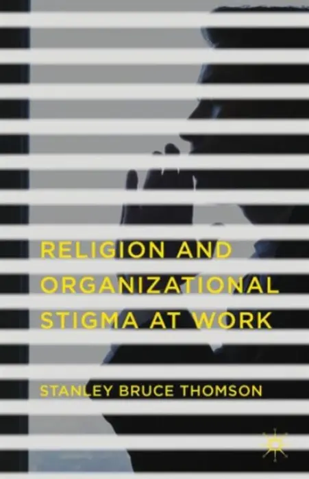 Religion and Organizational Stigma at Work - Thomson, Stanley Bruce