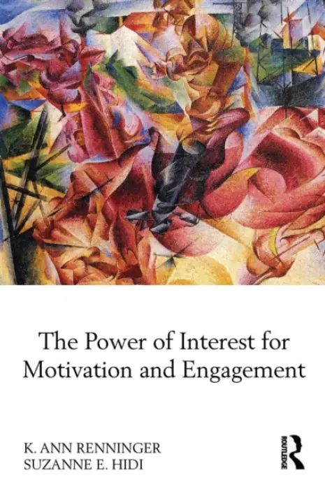 Power of Interest for Motivation and Engagement - Renninger, K Ann (Sarthmore College, USA) a Hidi, Suzanne (Ontario Institute for Studies in Education, University of Toronto, Canada)